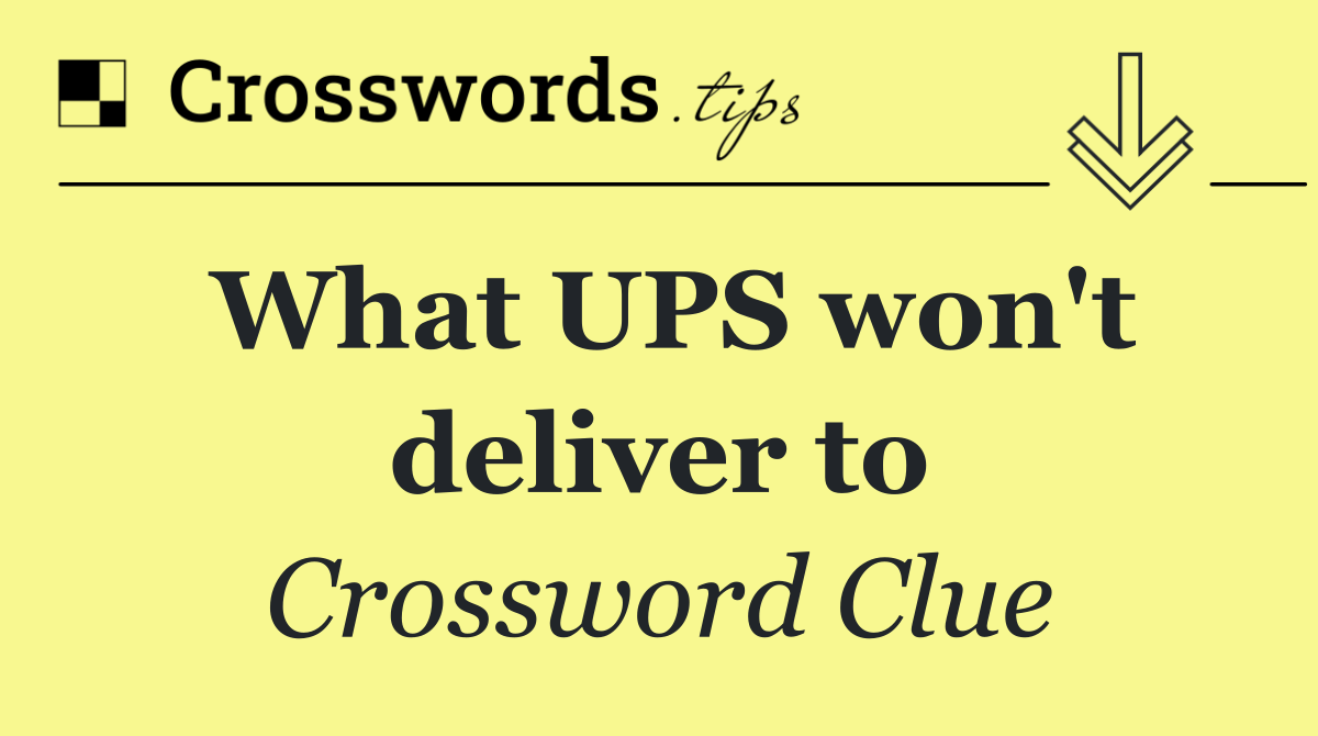 What UPS won't deliver to