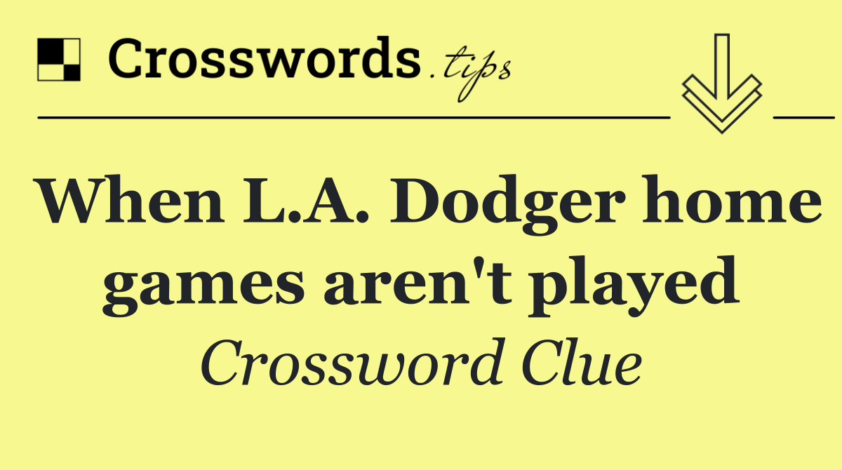 When L.A. Dodger home games aren't played