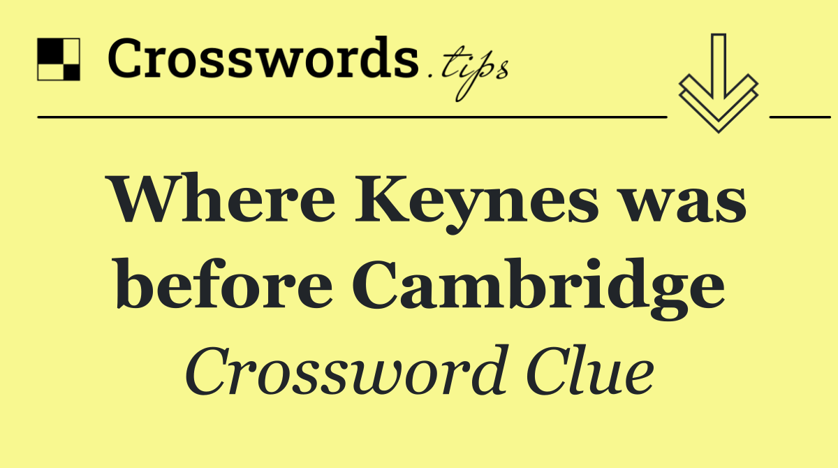 Where Keynes was before Cambridge