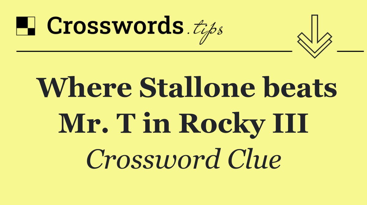 Where Stallone beats Mr. T in Rocky III