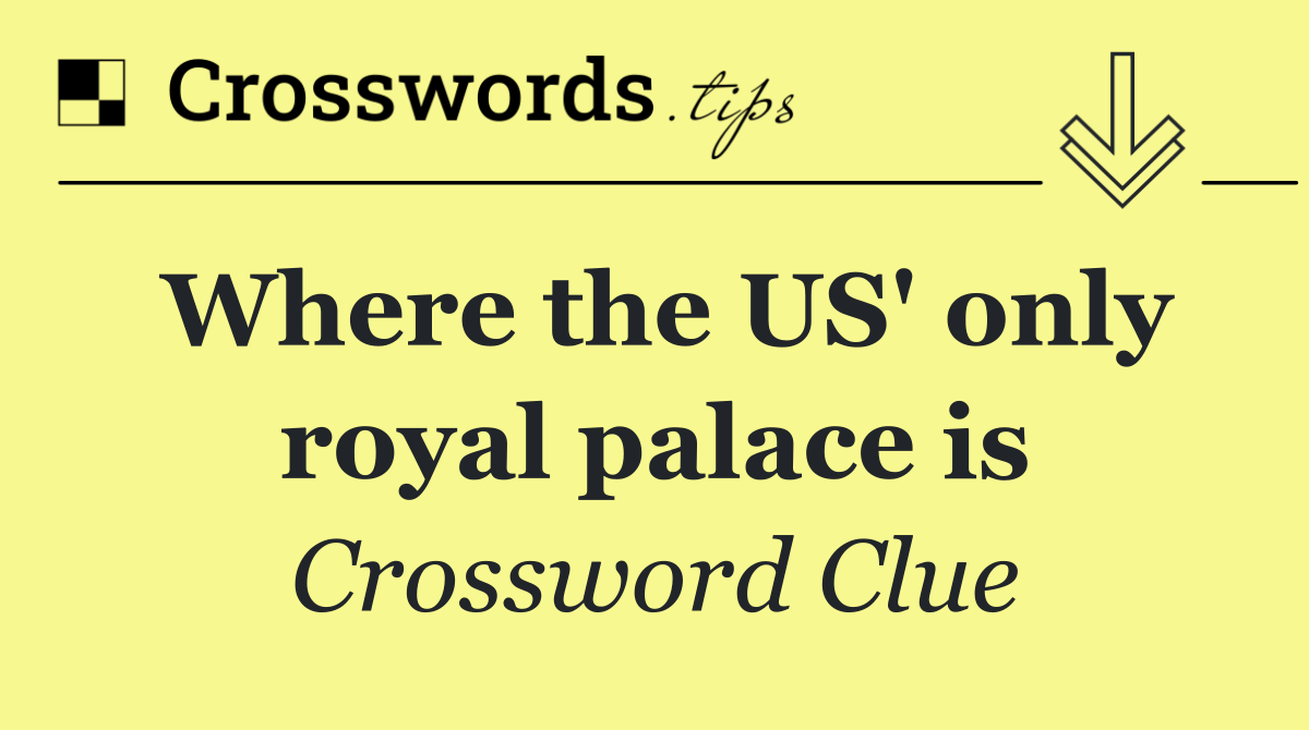 Where the US' only royal palace is