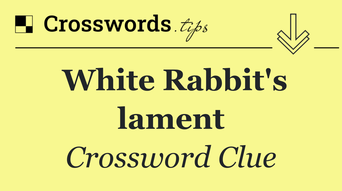 White Rabbit's lament