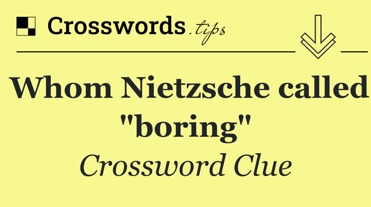 Whom Nietzsche called "boring"