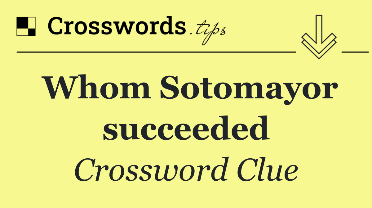 Whom Sotomayor succeeded