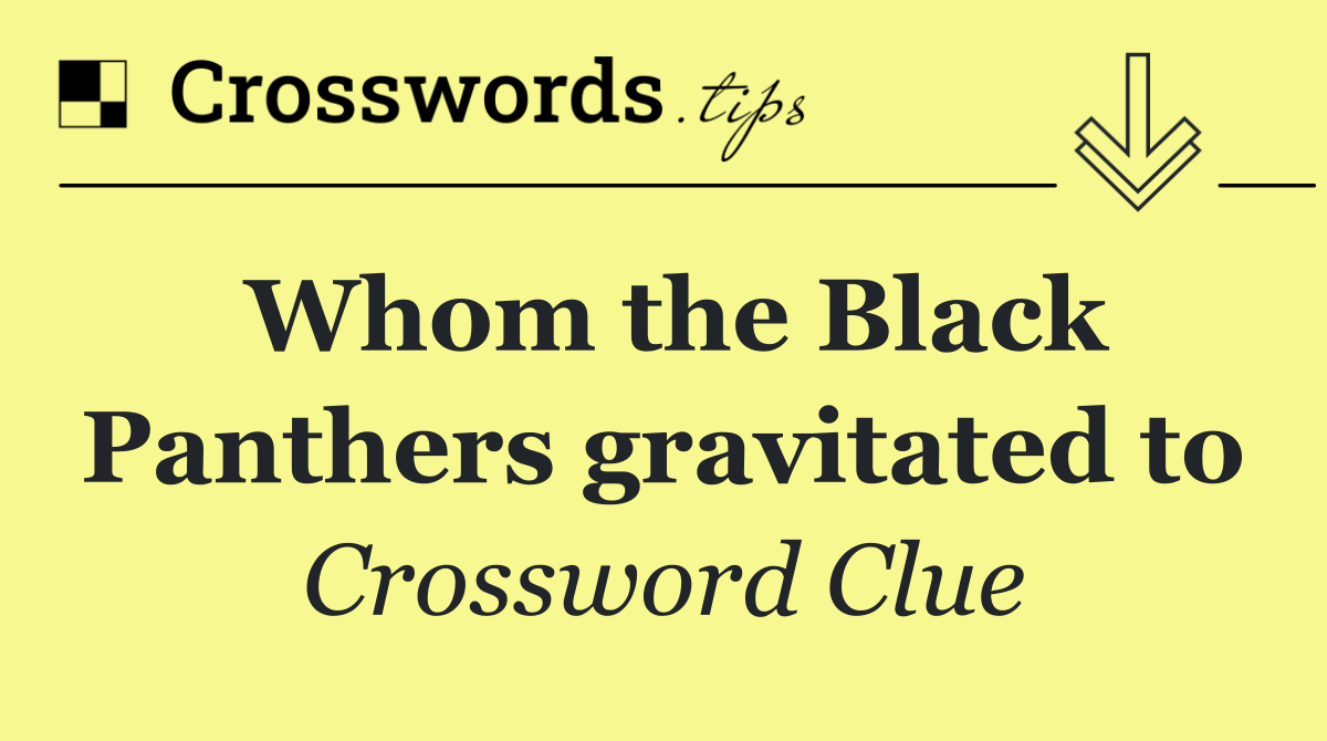 Whom the Black Panthers gravitated to