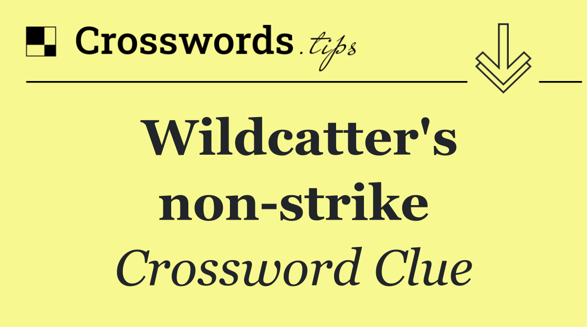 Wildcatter's non strike