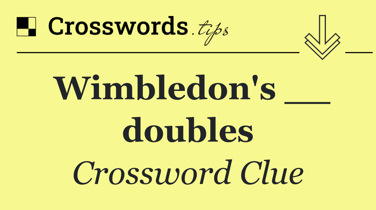 Wimbledon's __ doubles