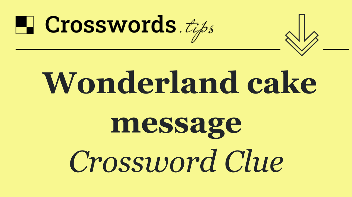 Wonderland cake message