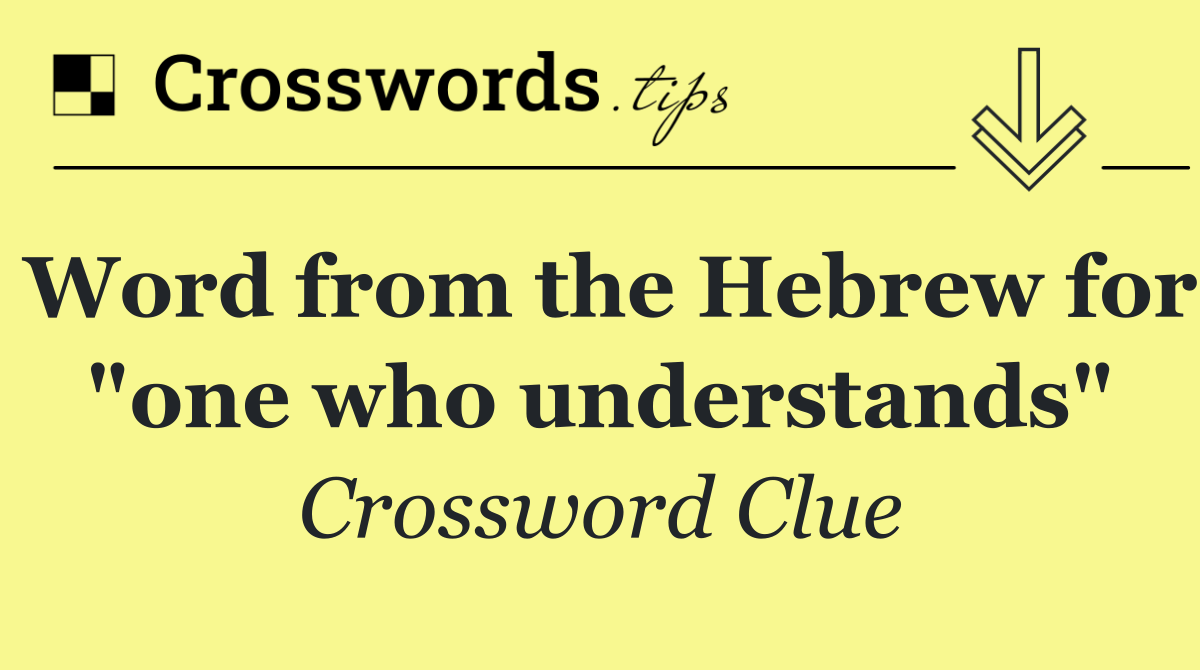 Word from the Hebrew for "one who understands"