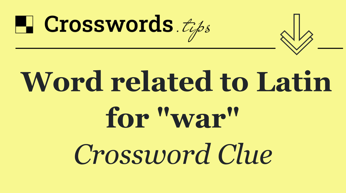 Word related to Latin for "war"