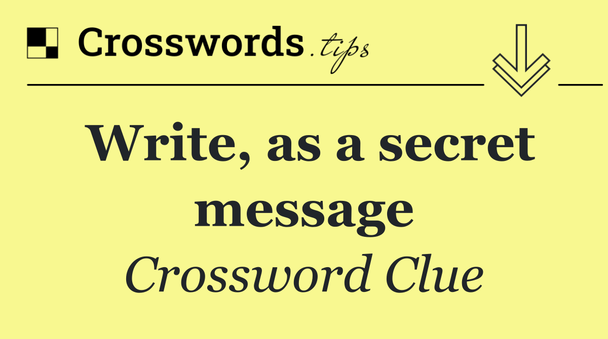 Write, as a secret message