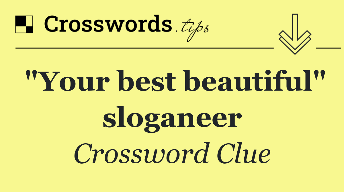 "Your best beautiful" sloganeer