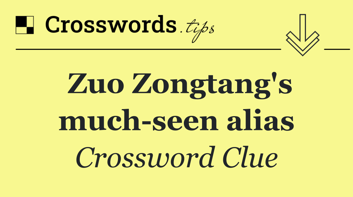 Zuo Zongtang's much seen alias