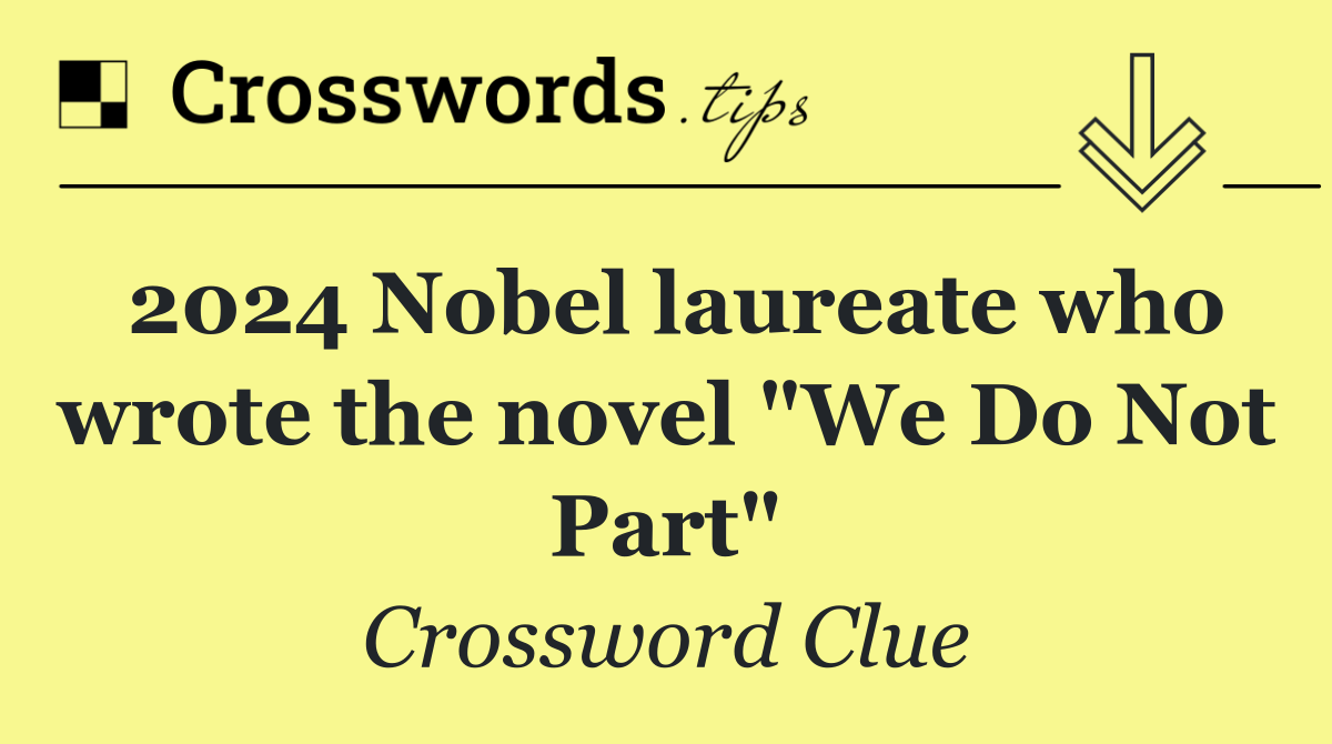2024 Nobel laureate who wrote the novel "We Do Not Part"