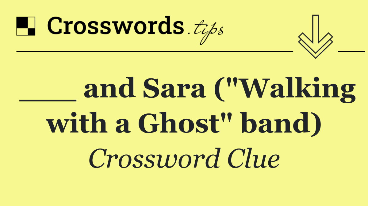 ___ and Sara ("Walking with a Ghost" band)