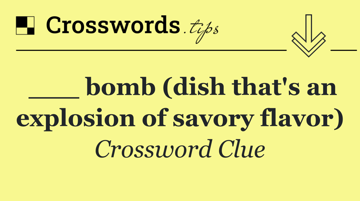 ___ bomb (dish that's an explosion of savory flavor)
