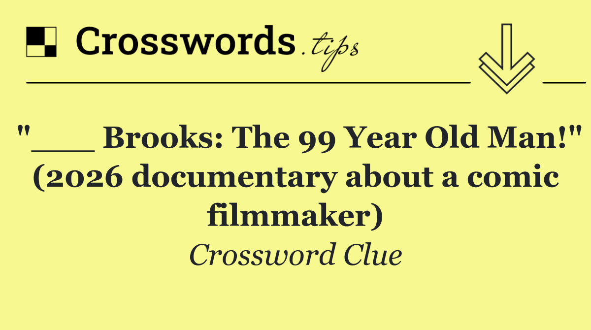 "___ Brooks: The 99 Year Old Man!" (2026 documentary about a comic filmmaker)
