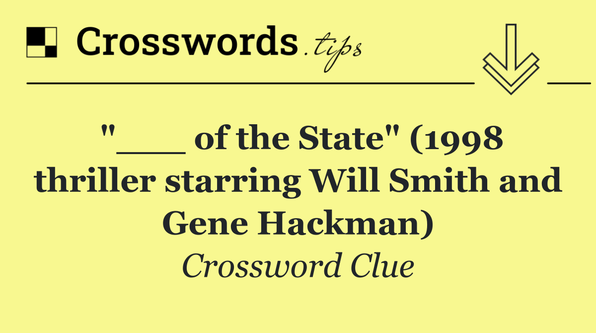 "___ of the State" (1998 thriller starring Will Smith and Gene Hackman)