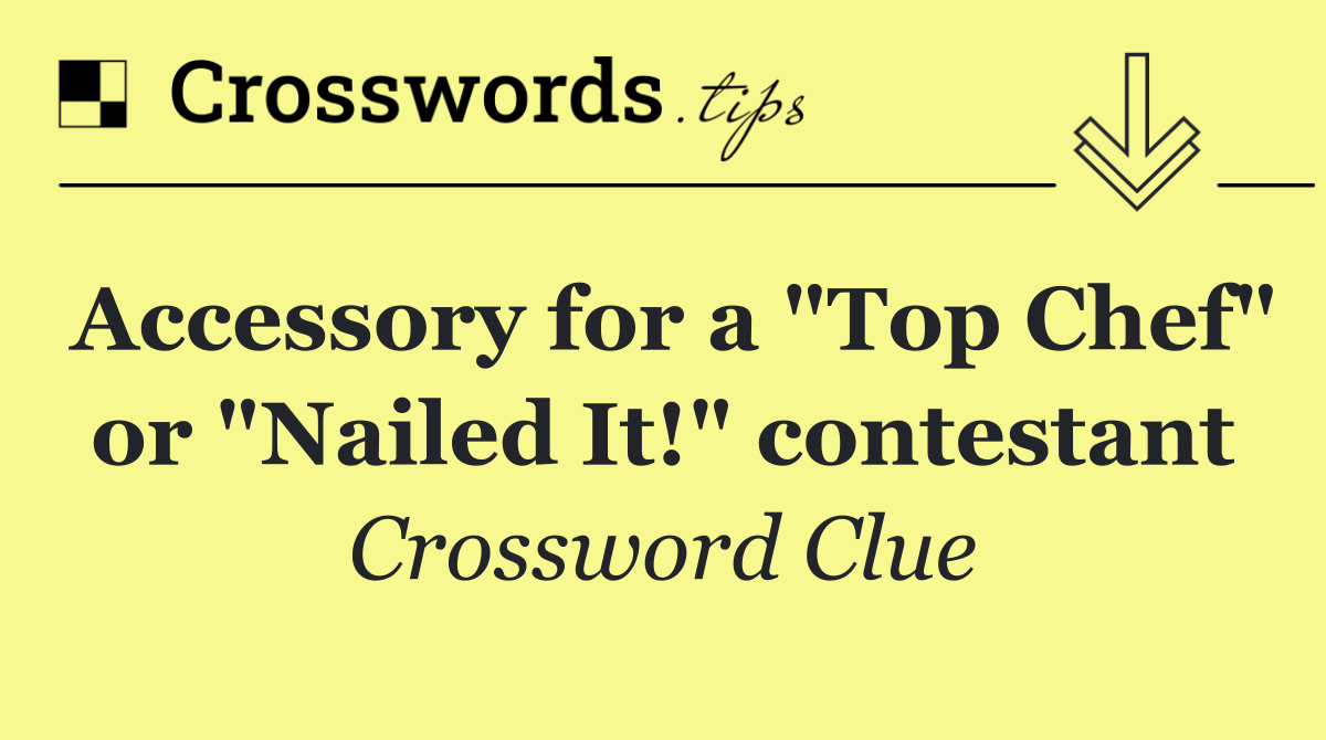 Accessory for a "Top Chef" or "Nailed It!" contestant