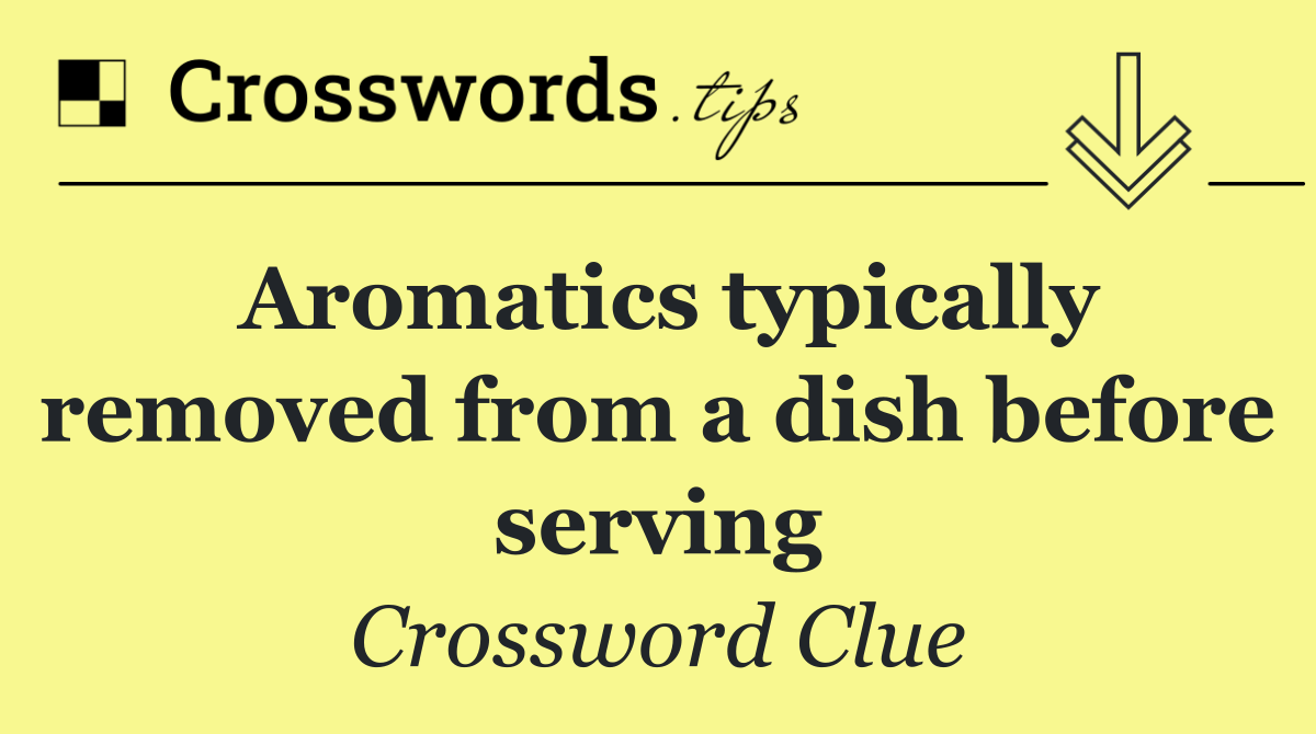 Aromatics typically removed from a dish before serving