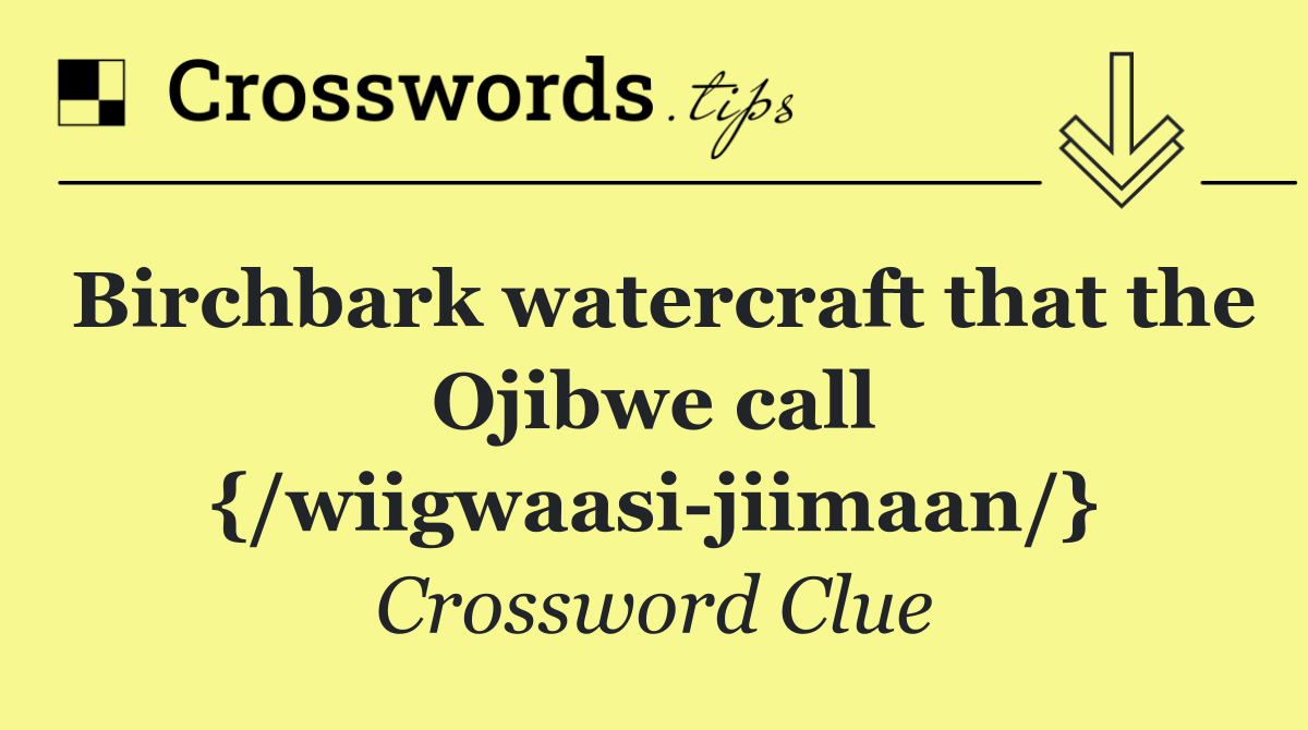 Birchbark watercraft that the Ojibwe call {/wiigwaasi jiimaan/}