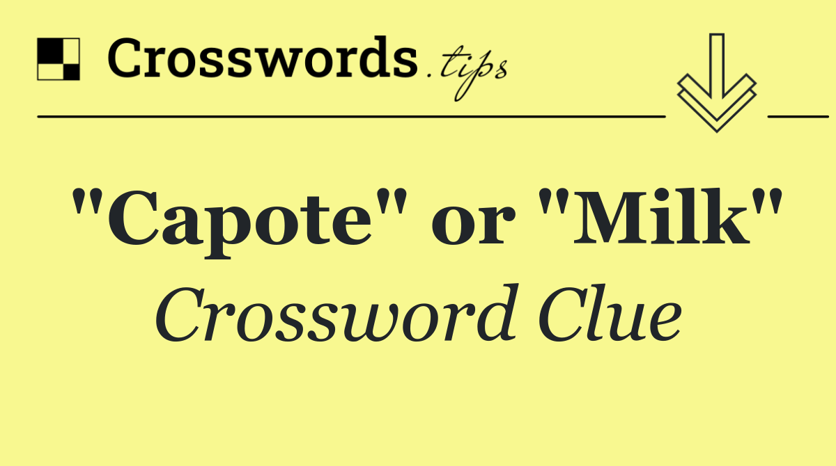 "Capote" or "Milk"