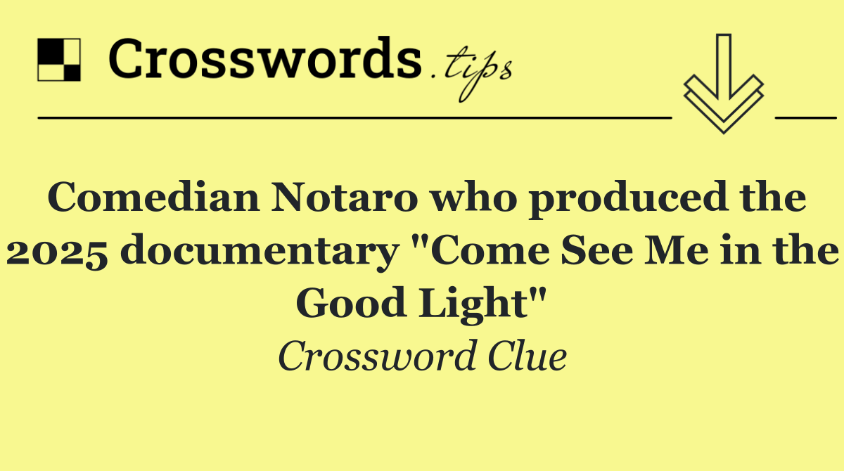 Comedian Notaro who produced the 2025 documentary "Come See Me in the Good Light"