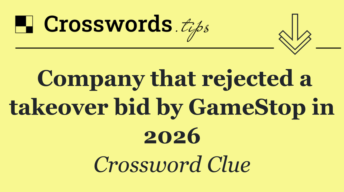 Company that rejected a takeover bid by GameStop in 2026