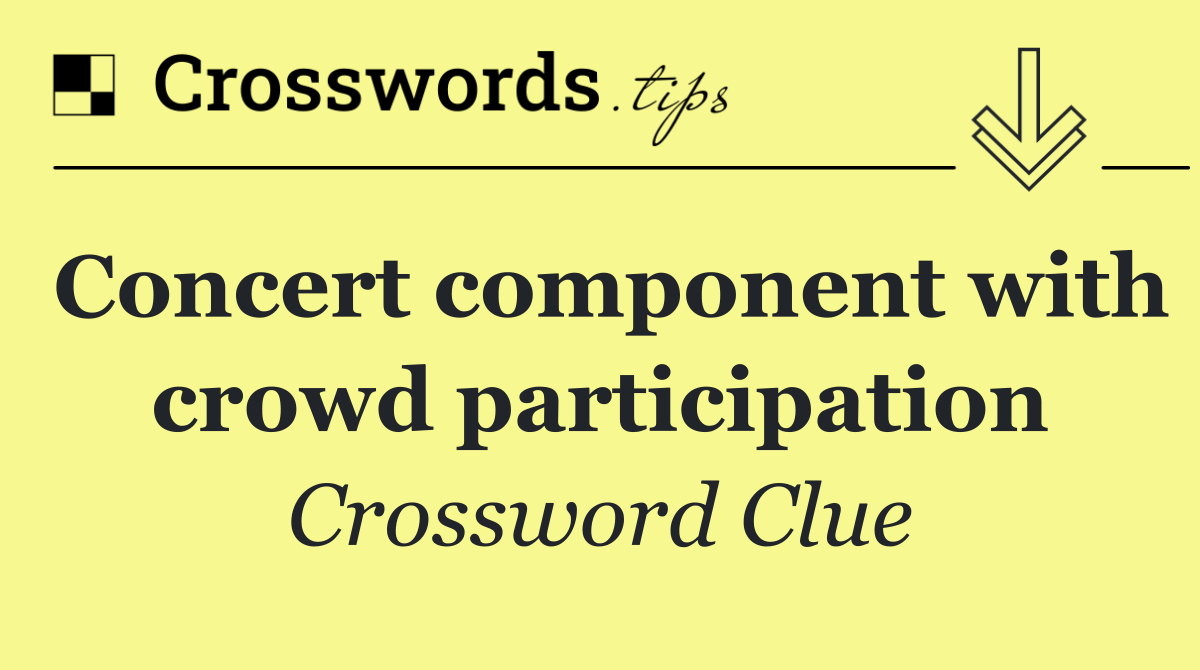Concert component with crowd participation