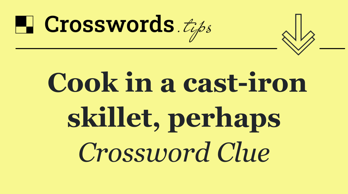 Cook in a cast iron skillet, perhaps