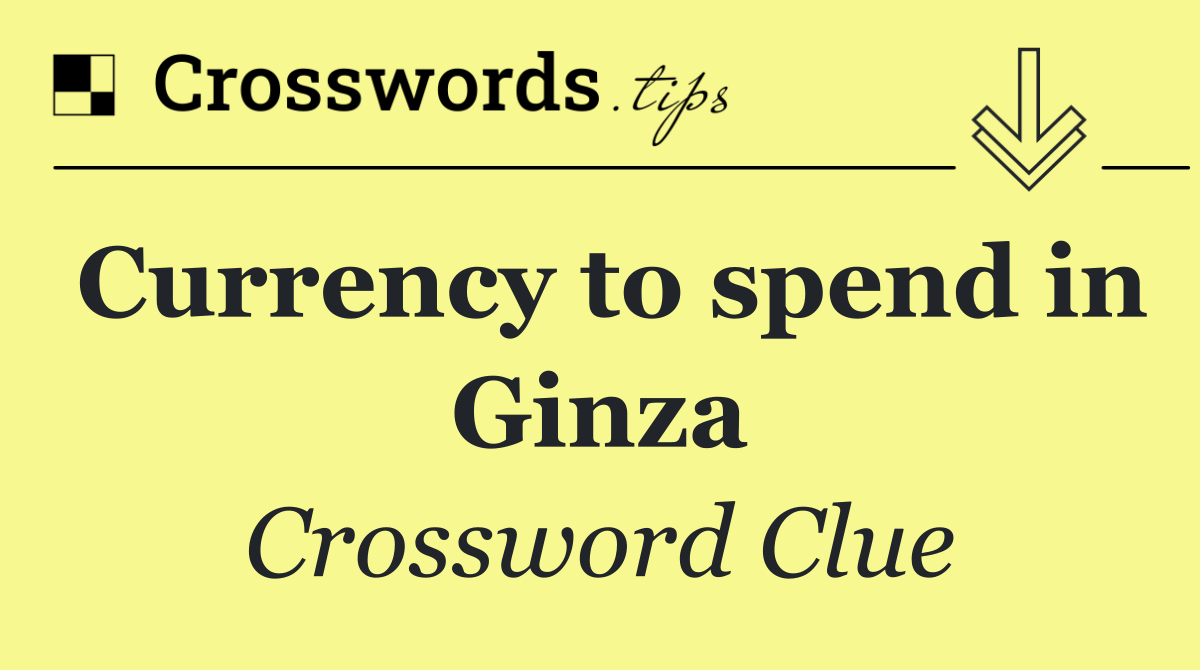 Currency to spend in Ginza