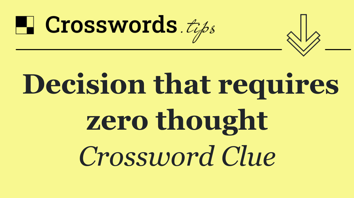 Decision that requires zero thought