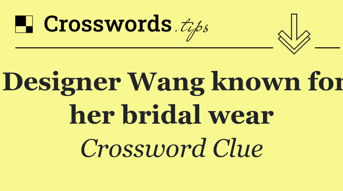 Designer Wang known for her bridal wear
