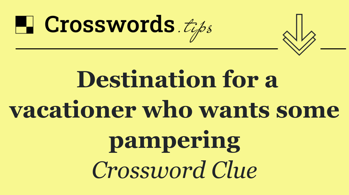 Destination for a vacationer who wants some pampering