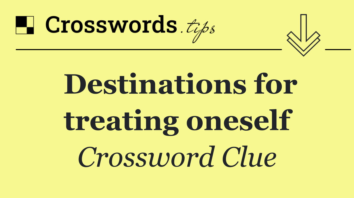 Destinations for treating oneself