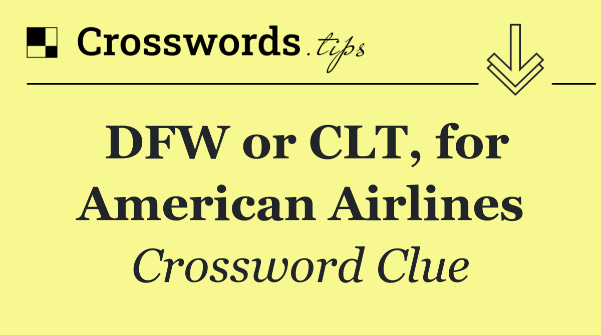 DFW or CLT, for American Airlines