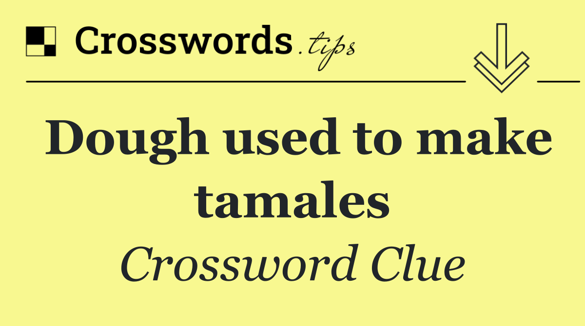 Dough used to make tamales