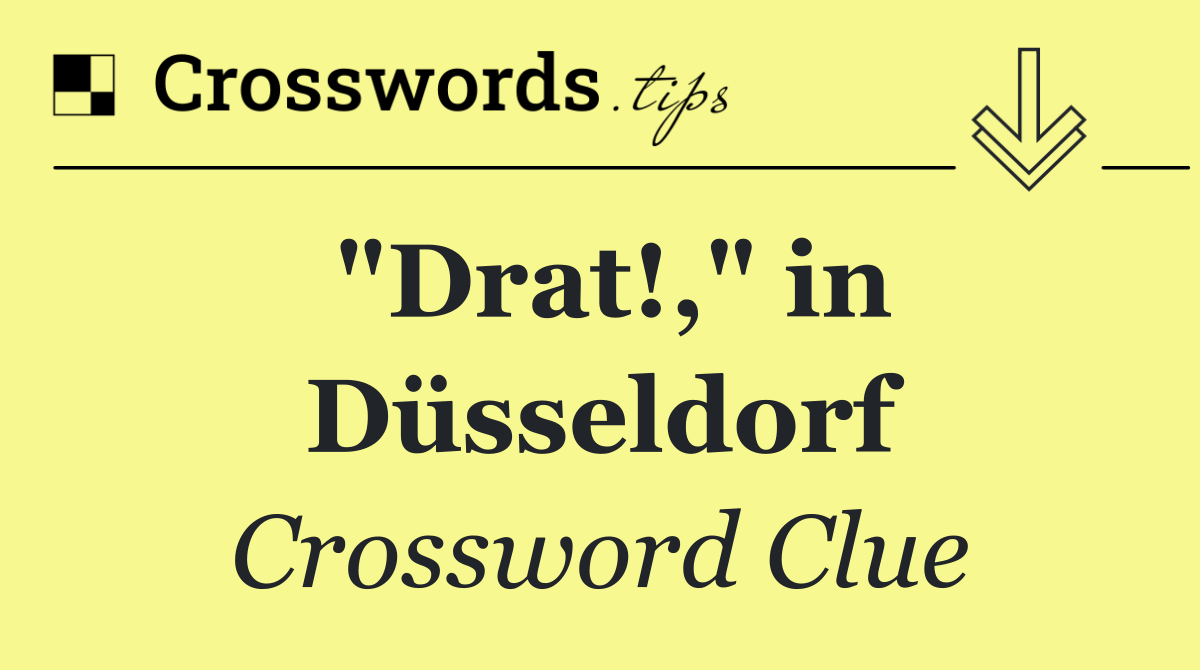 "Drat!," in Düsseldorf