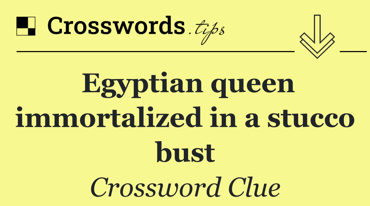 Egyptian queen immortalized in a stucco bust