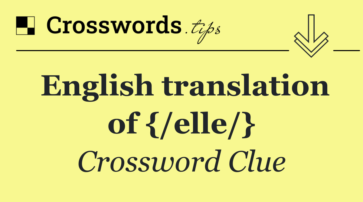 English translation of {/elle/}