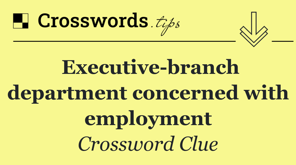 Executive branch department concerned with employment