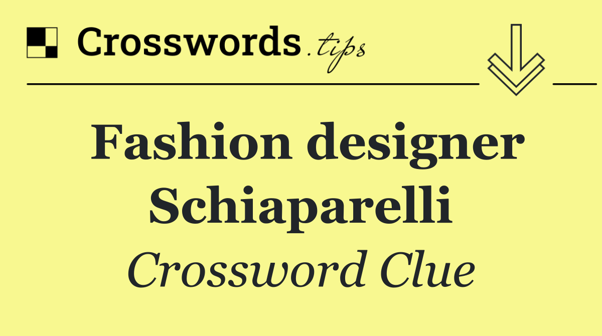 Fashion designer Schiaparelli