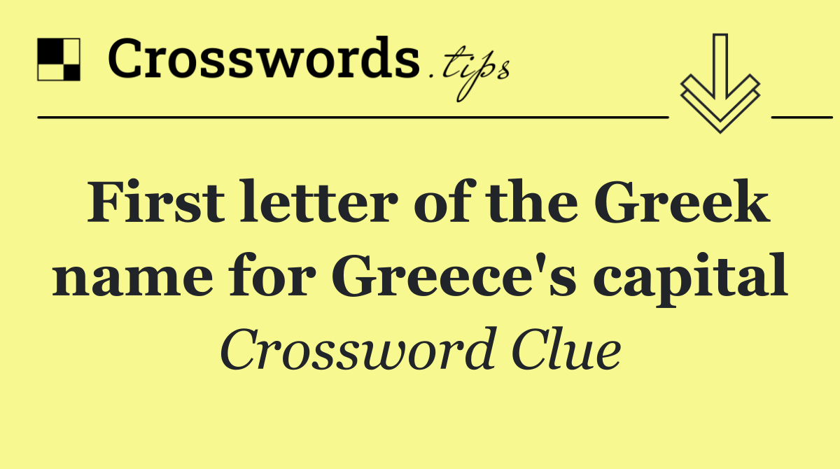 First letter of the Greek name for Greece's capital