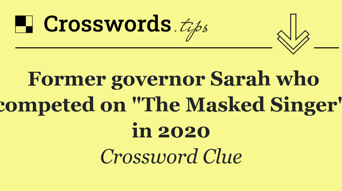 Former governor Sarah who competed on "The Masked Singer" in 2020
