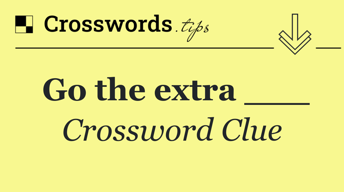 Go the extra ___