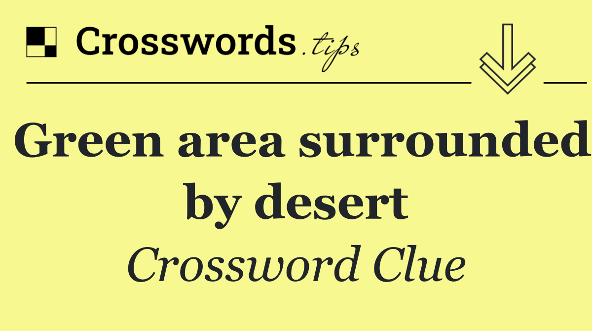 Green area surrounded by desert