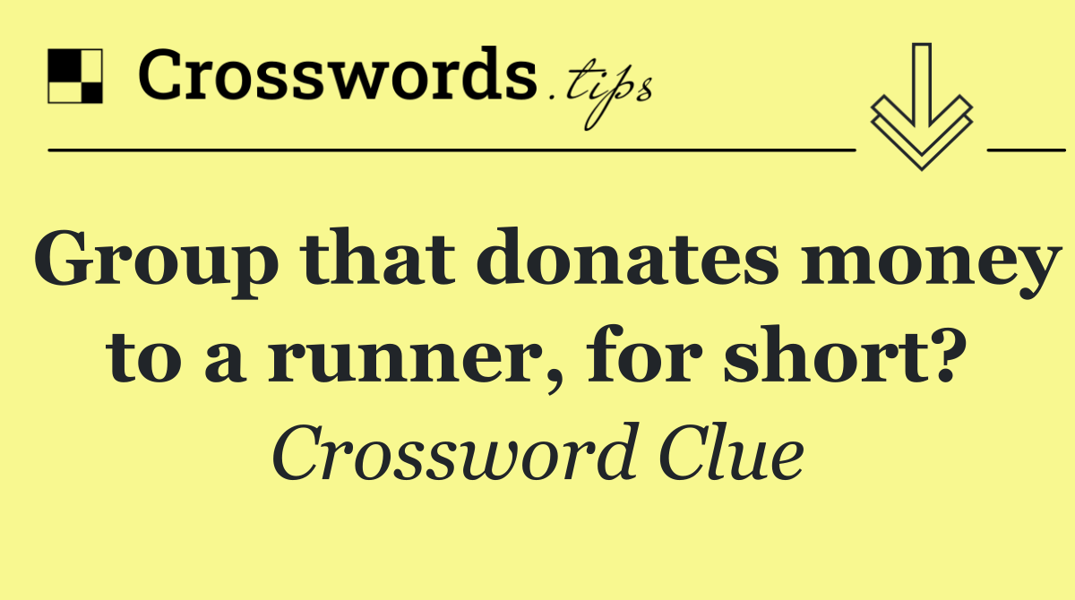 Group that donates money to a runner, for short?