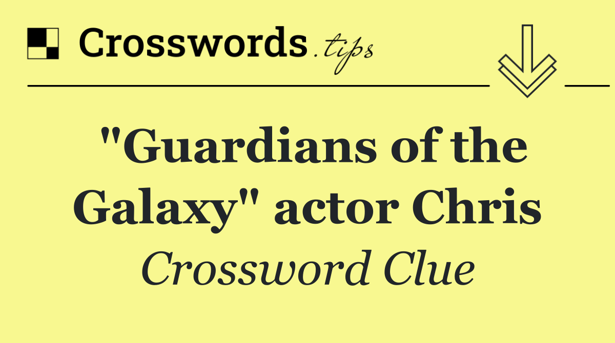 "Guardians of the Galaxy" actor Chris