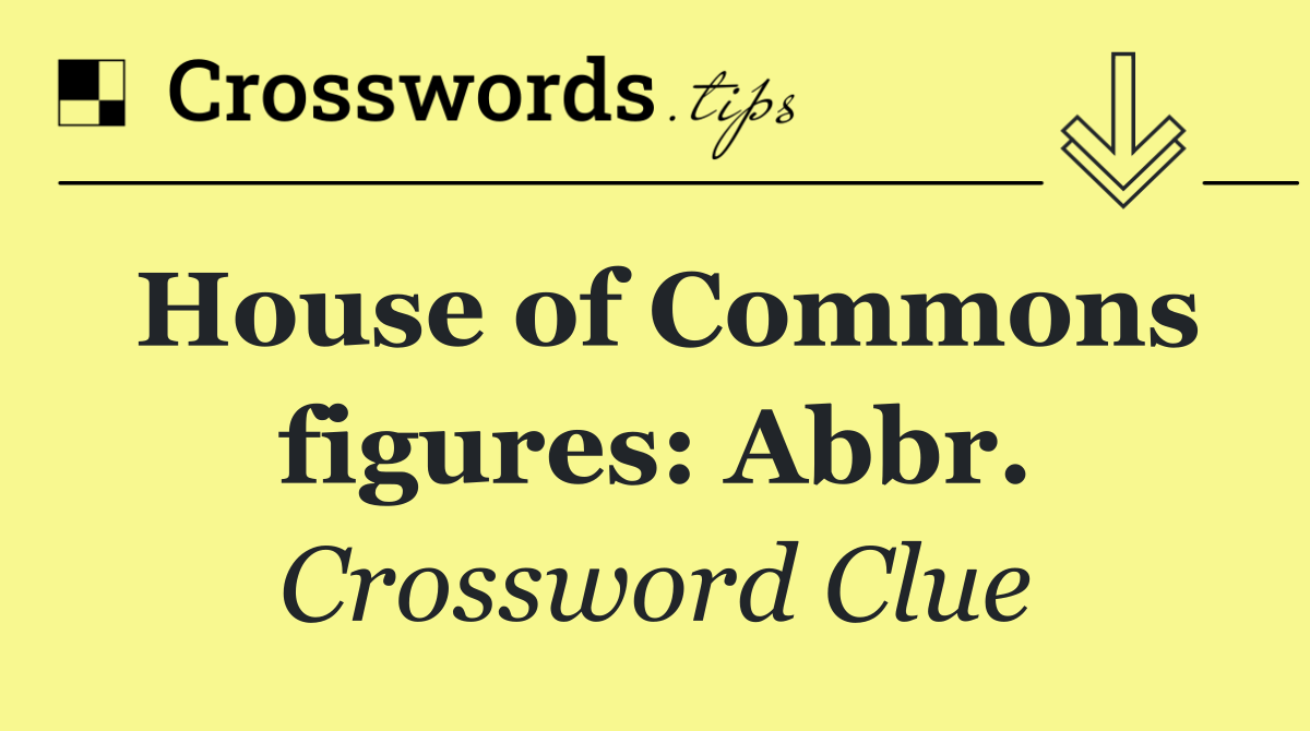 House of Commons figures: Abbr.