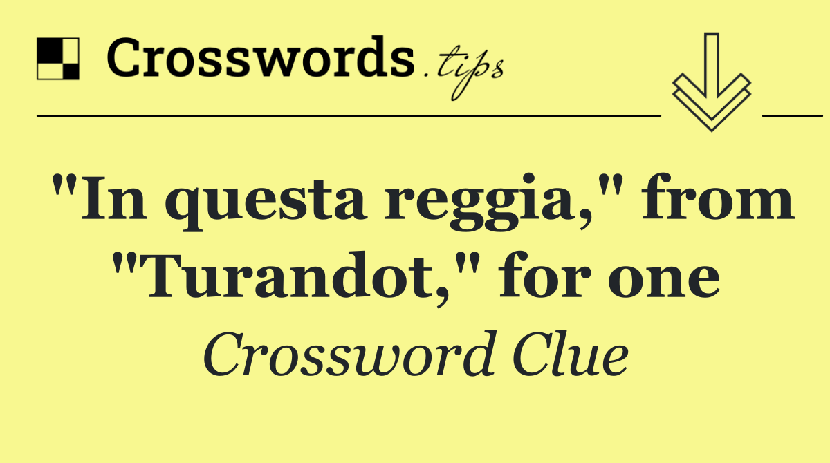 "In questa reggia," from "Turandot," for one